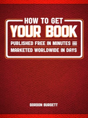 cover image of How to Get Your Book Published Free in Minutes and Marketed Worldwide in Days